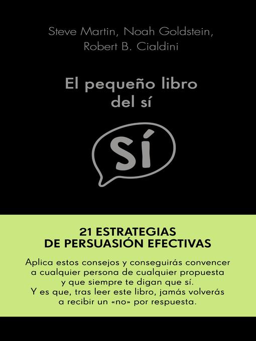 Title details for El pequeño libro del sí by Steve Martin, Noah Goldstein y Robert Cialdini - Available